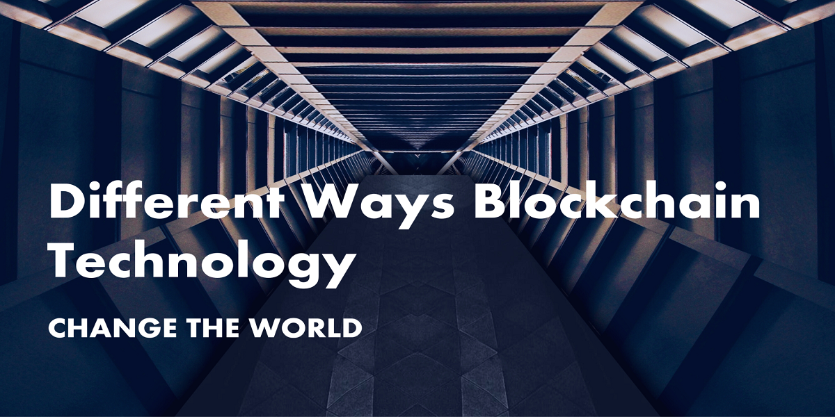 different ways blockchain technology change the world