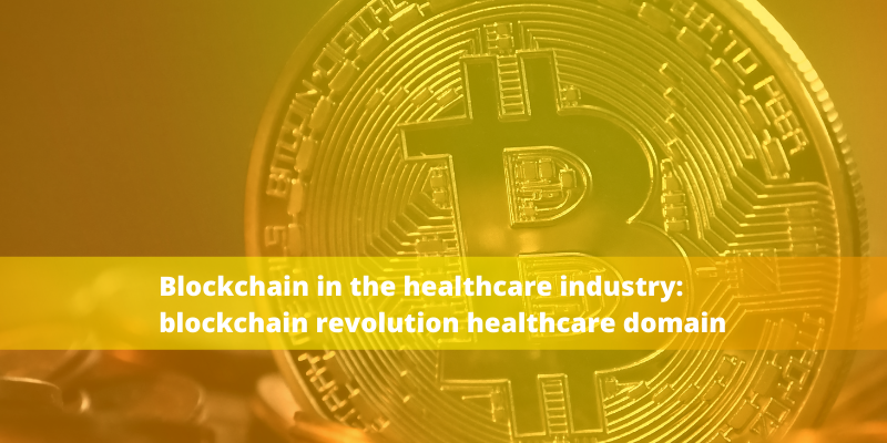 blockchain in the healthcare industry: blockchain revolution healthcare domain